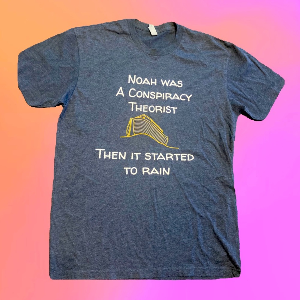 “Noah was a conspiracy theorist then it started to rain” blue tshirt